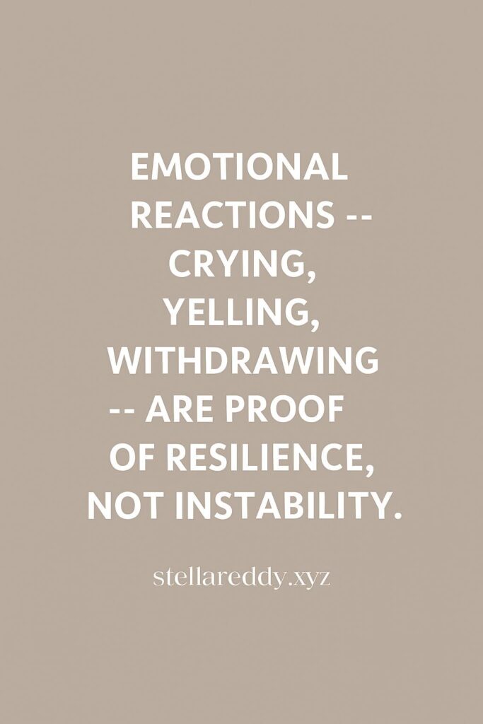 Emotional Reactions Are Proof of Resilience, Not Instability