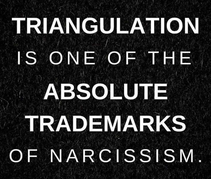 Triangulation is one of the Absolute Trademarks of Narcissism