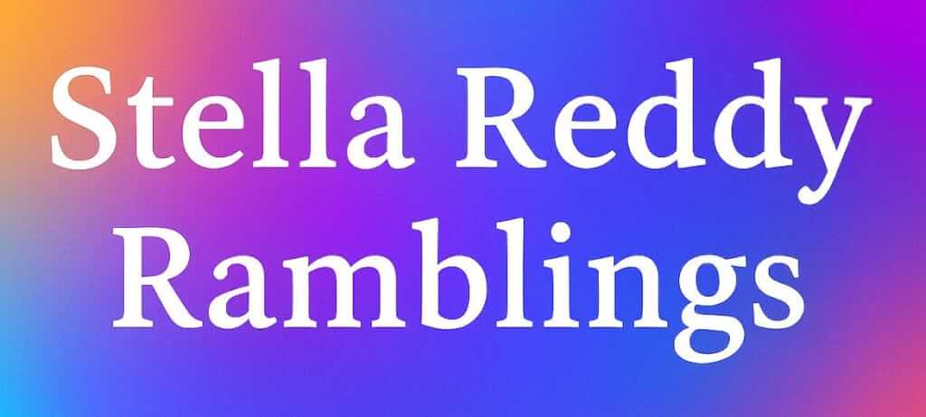 Stella Reddy Ramblings