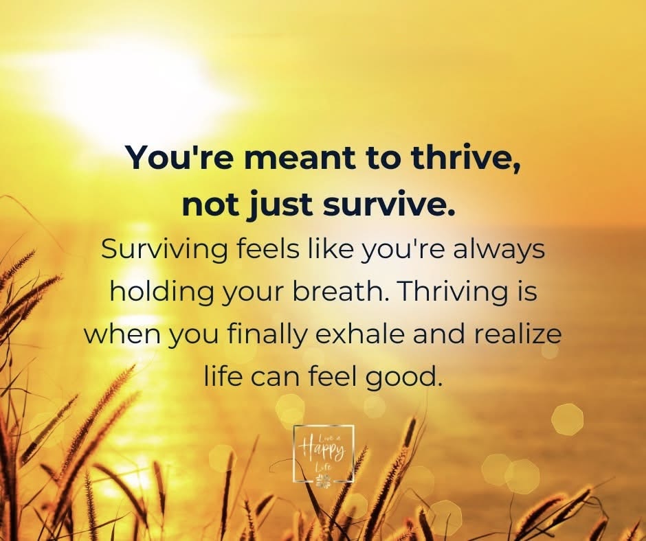 You Are Meant to Thrive, Not Just Survive